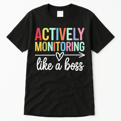 Actively Monitoring Like A Boss State Testing Day Teacher Tall T-Shirt