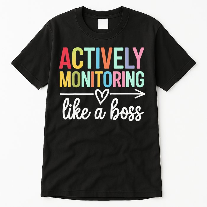 Actively Monitoring Like A Boss State Testing Day Teacher Tall T-Shirt