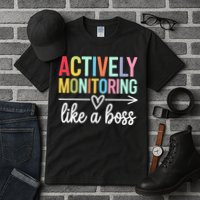 Actively Monitoring Like A Boss State Testing Day Teacher Tall T-Shirt