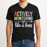 Actively Monitoring Like A Boss State Testing Day Teacher V-Neck T-Shirt