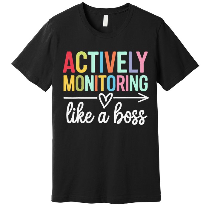 Actively Monitoring Like A Boss State Testing Day Teacher Premium T-Shirt