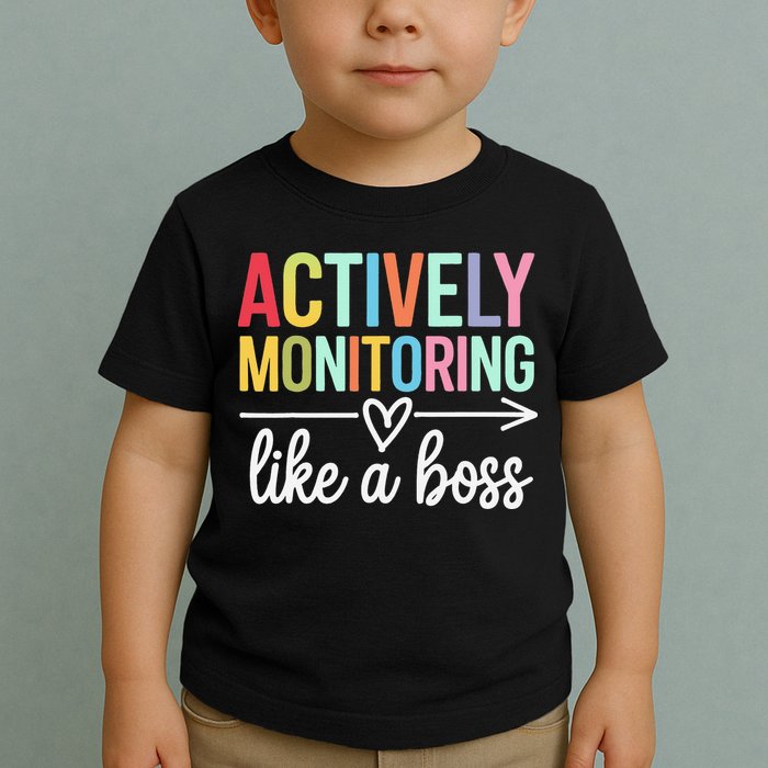 Actively Monitoring Like A Boss State Testing Day Teacher Toddler T-Shirt