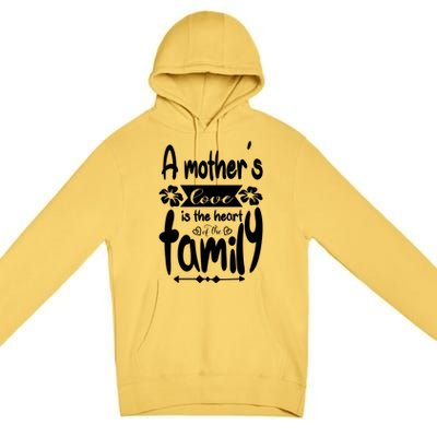 A Mother's Love Is The Heart Of The Family Premium Pullover Hoodie