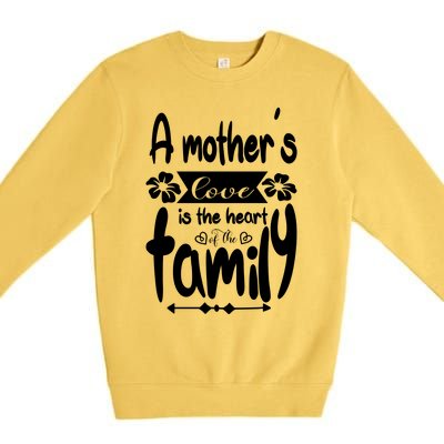 A Mother's Love Is The Heart Of The Family Premium Crewneck Sweatshirt