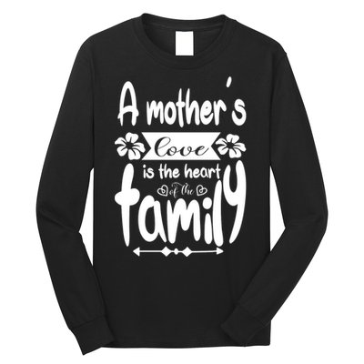 A Mother's Love Is The Heart Of The Family Long Sleeve Shirt