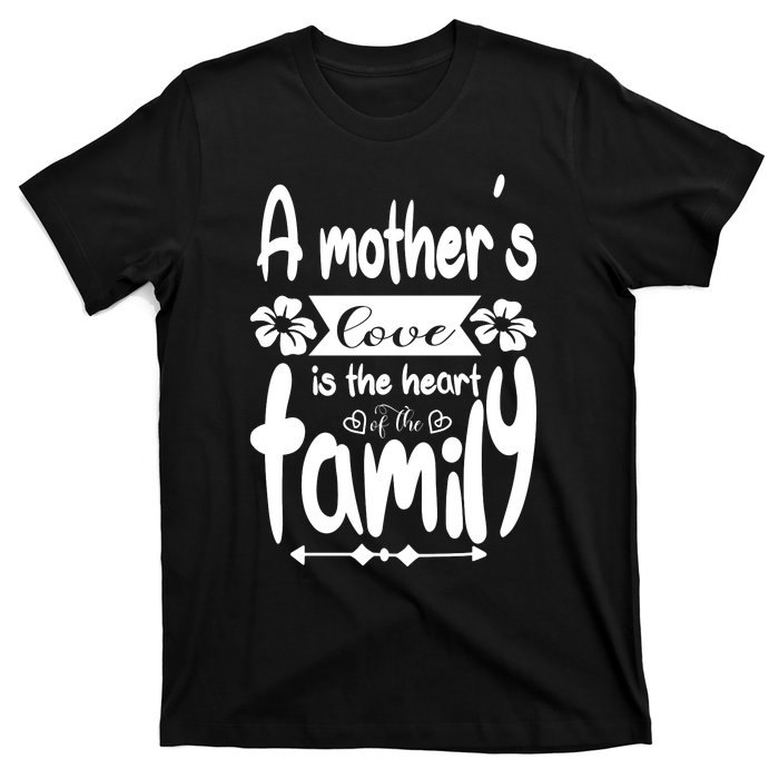 A Mother's Love Is The Heart Of The Family T-Shirt