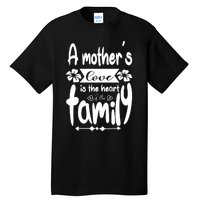 A Mother's Love Is The Heart Of The Family Tall T-Shirt