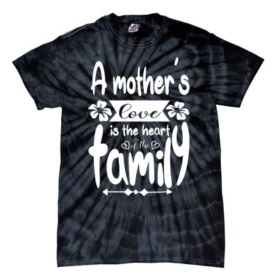 A Mother's Love Is The Heart Of The Family Tie-Dye T-Shirt