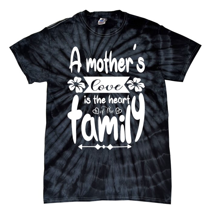 A Mother's Love Is The Heart Of The Family Tie-Dye T-Shirt