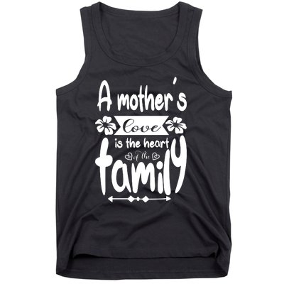 A Mother's Love Is The Heart Of The Family Tank Top