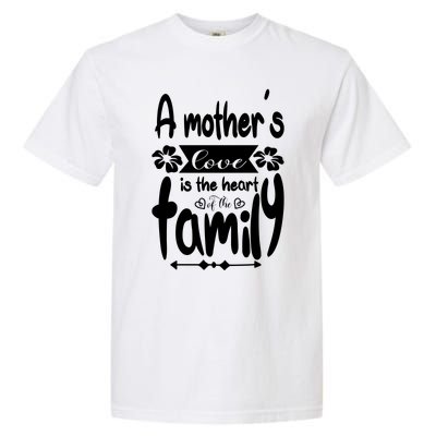 A Mother's Love Is The Heart Of The Family Garment-Dyed Heavyweight T-Shirt