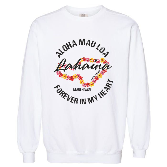 Aloha Mau Loa Forever In My Heart Maui Strong Garment-Dyed Sweatshirt