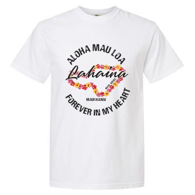 Aloha Mau Loa Forever In My Heart Maui Strong Garment-Dyed Heavyweight T-Shirt