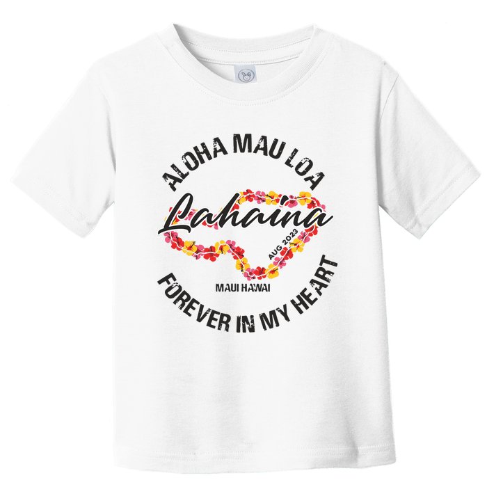 Aloha Mau Loa Forever In My Heart Maui Strong Toddler T-Shirt