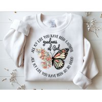 All My Life You Have Been Faithful Butterfly Christian Sweatshirt