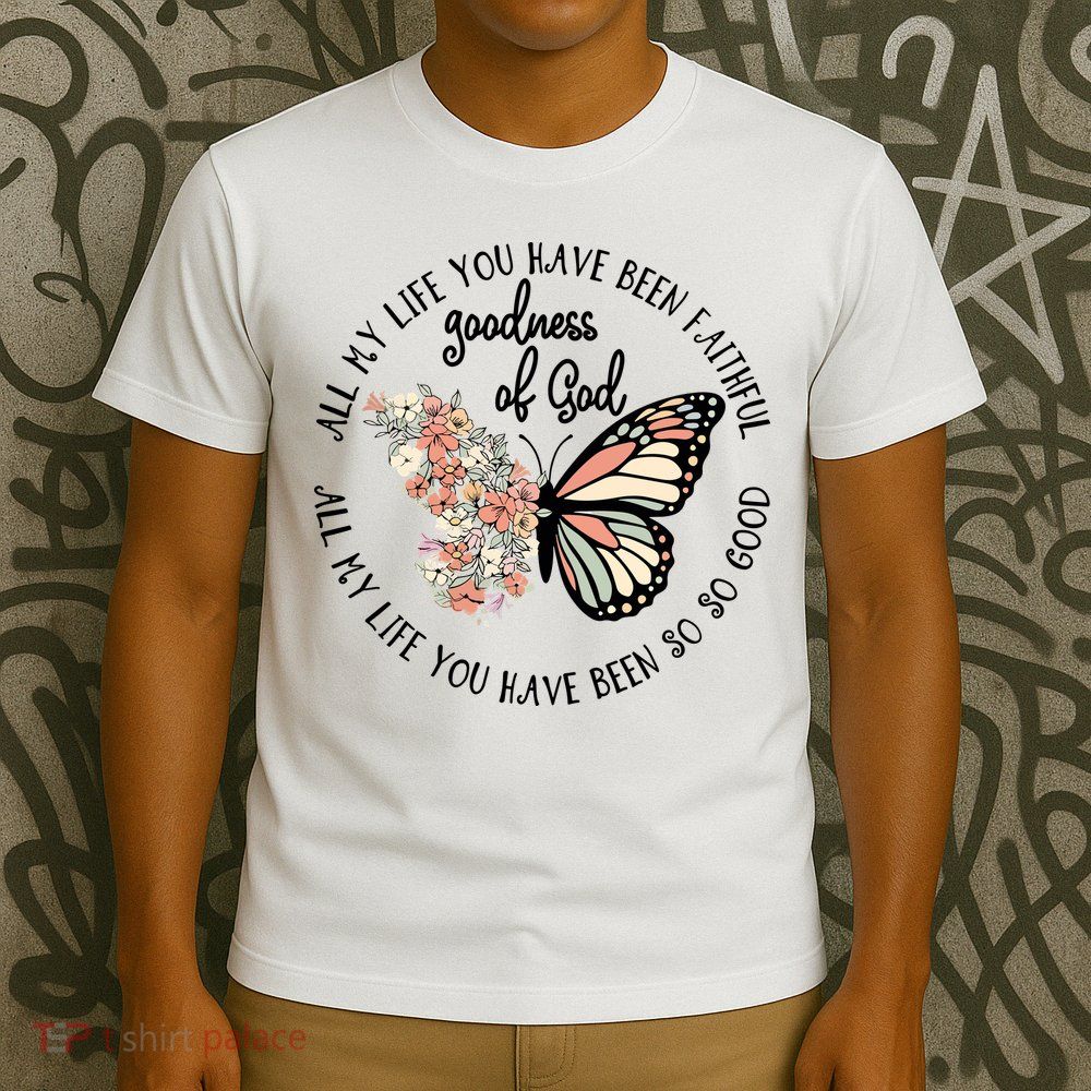 All My Life You Have Been Faithful Butterfly Christian T-Shirt