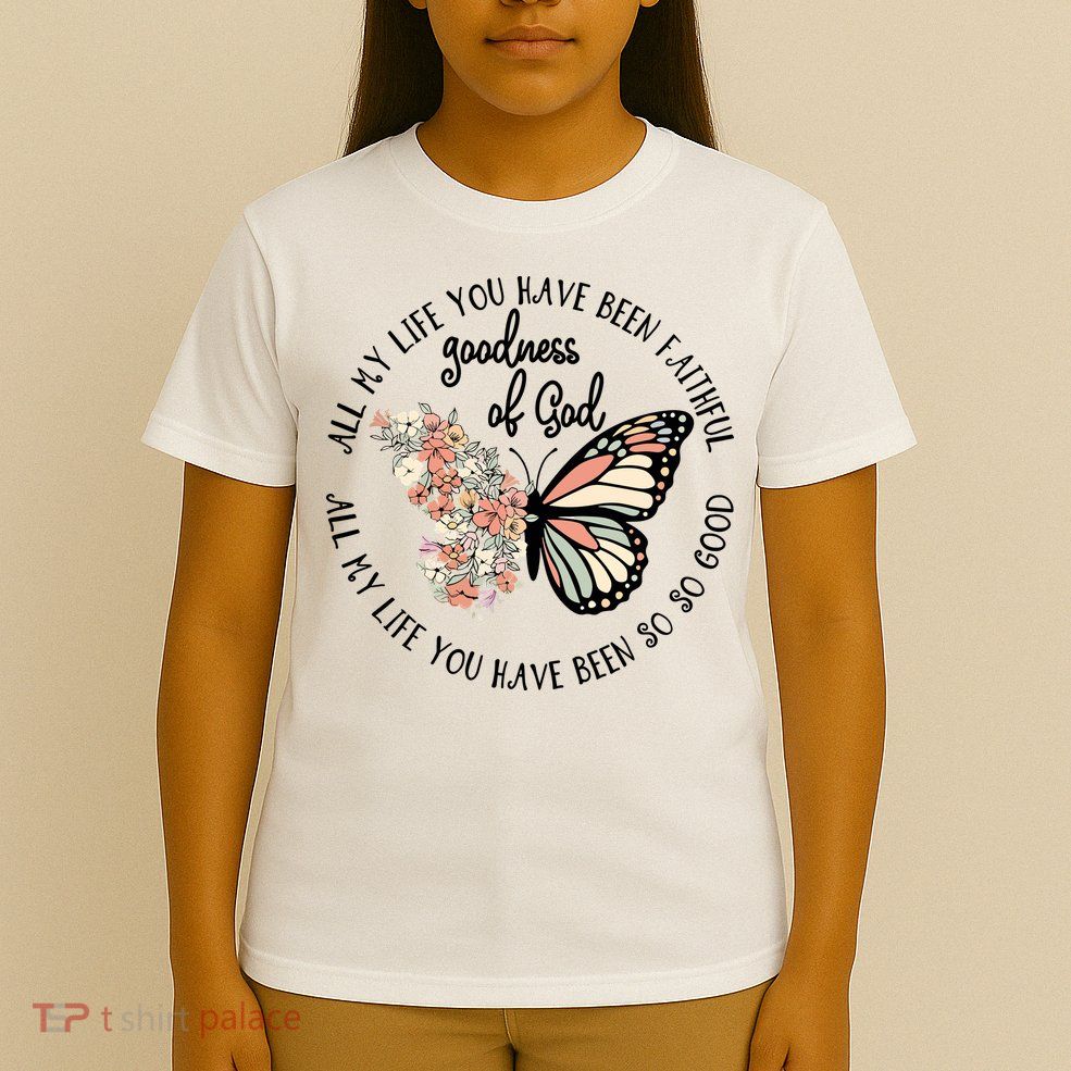 All My Life You Have Been Faithful Butterfly Christian T-Shirt