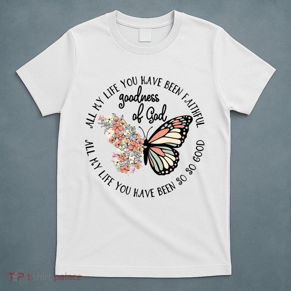 All My Life You Have Been Faithful Butterfly Christian T-Shirt