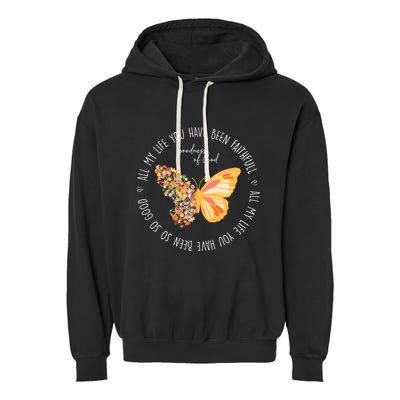 All My Life You Have Been Faithfull Goodness Of God Butterfly Garment-Dyed Fleece Hoodie