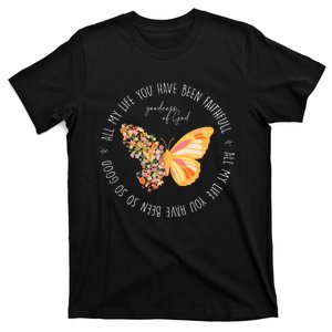 All My Life You Have Been Faithfull Goodness Of God Butterfly T-Shirt