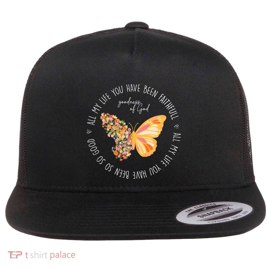 All My Life You Have Been Faithfull Goodness Of God Butterfly Flatbill Hat