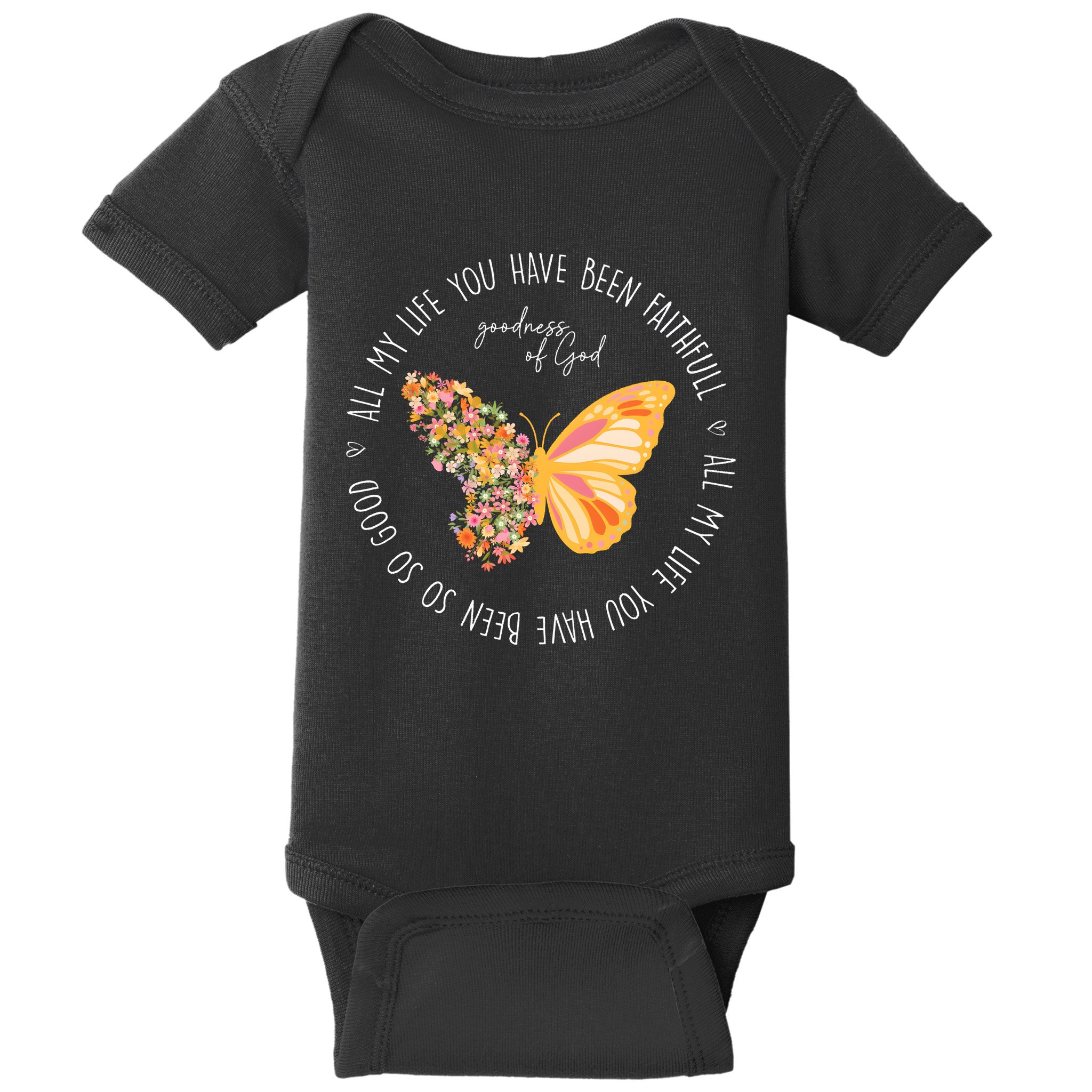 All My Life You Have Been Faithfull Goodness Of God Butterfly Baby Bodysuit
