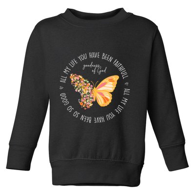 All My Life You Have Been Faithfull Goodness Of God Butterfly Toddler Sweatshirt