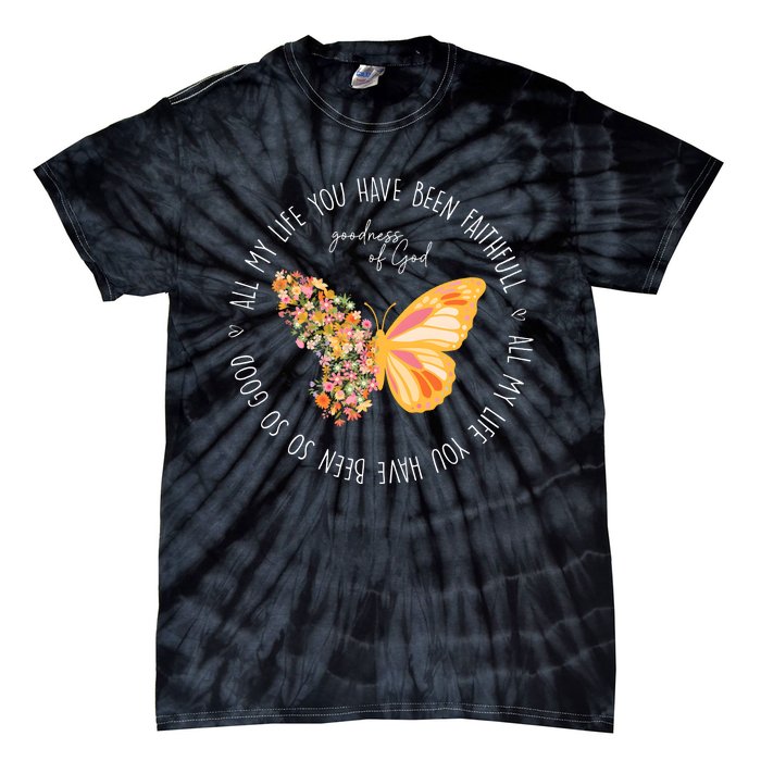 All My Life You Have Been Faithfull Goodness Of God Butterfly Tie-Dye T-Shirt