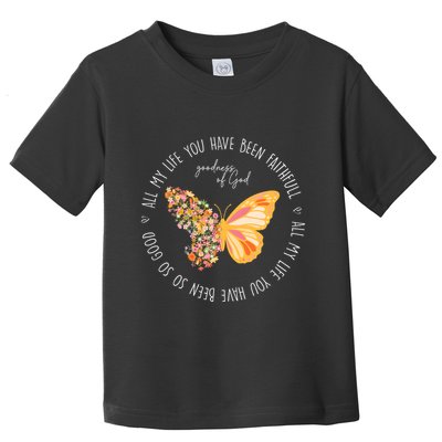 All My Life You Have Been Faithfull Goodness Of God Butterfly Toddler T-Shirt