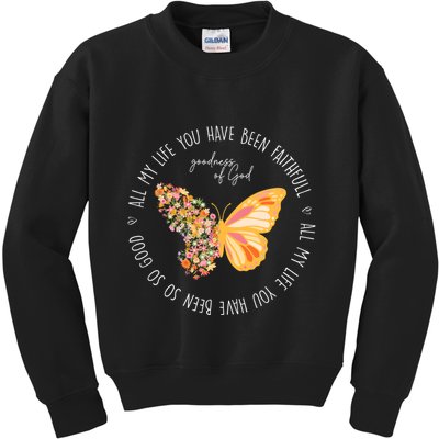 All My Life You Have Been Faithfull Goodness Of God Butterfly Kids Sweatshirt