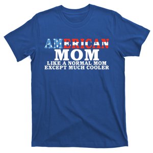 American Mom Like A Normal Mom Much Cooler American Mom Meaningful Gift T-Shirt