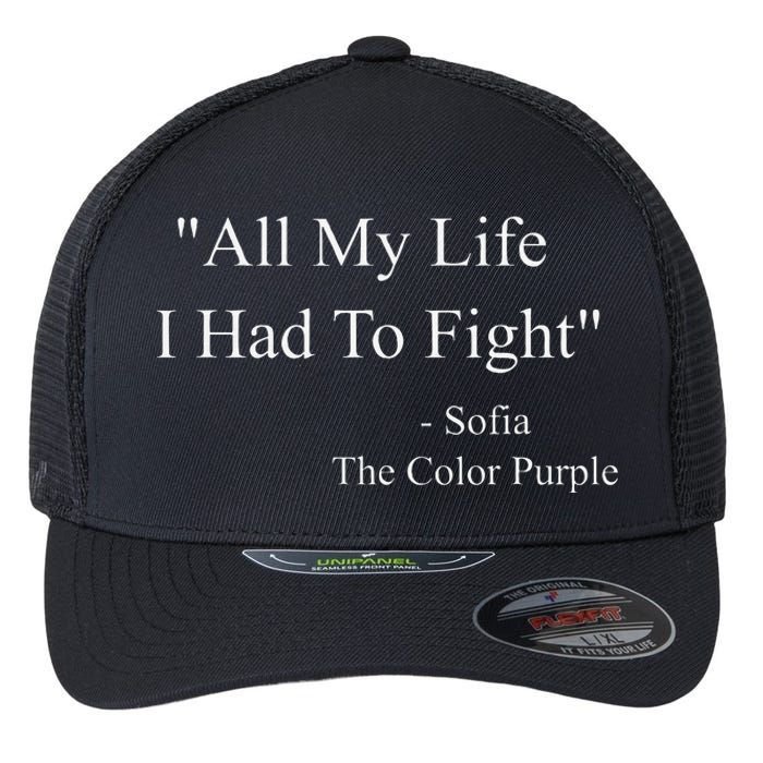 All My Life I Had To Fight Sofia Black Movies Popular Quotes Flexfit Unipanel Trucker Cap