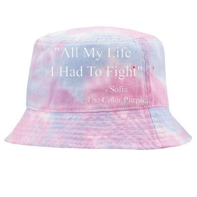 All My Life I Had To Fight Sofia Black Movies Popular Quotes Tie-Dyed Bucket Hat