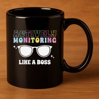 Actively Monitoring Like A Boss Testing Day Funny Teacher 11oz C Handle Ceramic Mug