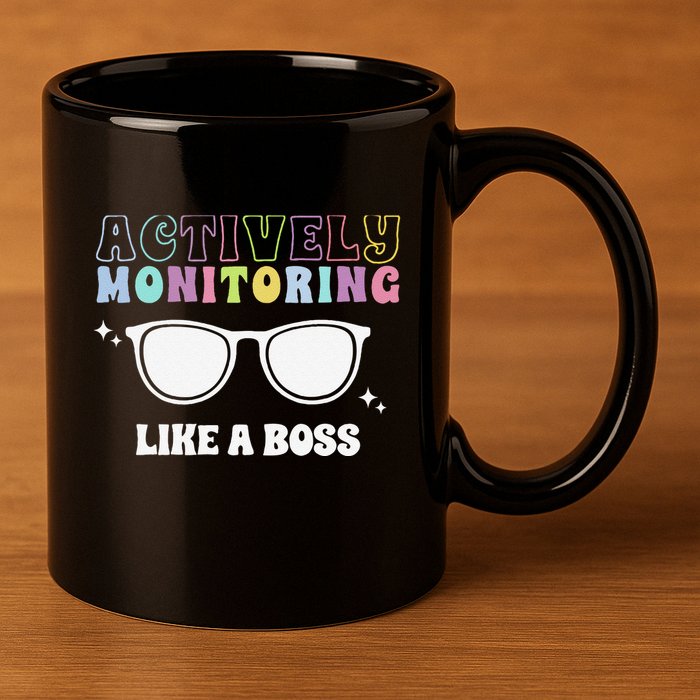 Actively Monitoring Like A Boss Testing Day Funny Teacher 11oz C Handle Ceramic Mug