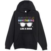 Actively Monitoring Like A Boss Testing Day Funny Teacher Premium Pullover Hoodie