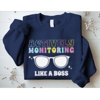 Actively Monitoring Like A Boss Testing Day Funny Teacher Sweatshirt