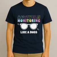 Actively Monitoring Like A Boss Testing Day Funny Teacher T-Shirt