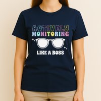 Actively Monitoring Like A Boss Testing Day Funny Teacher T-Shirt