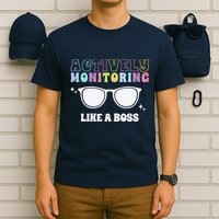 Actively Monitoring Like A Boss Testing Day Funny Teacher T-Shirt