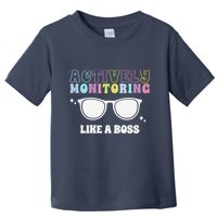 Actively Monitoring Like A Boss Testing Day Funny Teacher Toddler T-Shirt