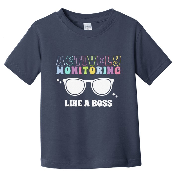 Actively Monitoring Like A Boss Testing Day Funny Teacher Toddler T-Shirt