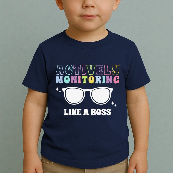 Actively Monitoring Like A Boss Testing Day Funny Teacher Toddler T-Shirt