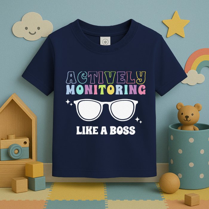 Actively Monitoring Like A Boss Testing Day Funny Teacher Toddler T-Shirt