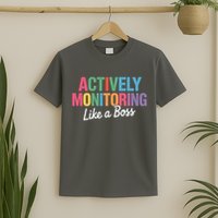 Actively Monitoring Like A Boss State Testing T-Shirt