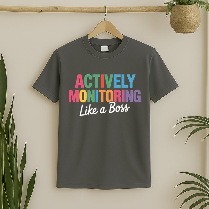 Actively Monitoring Like A Boss State Testing T-Shirt