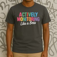 Actively Monitoring Like A Boss State Testing T-Shirt