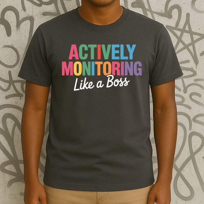 Actively Monitoring Like A Boss State Testing T-Shirt