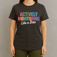 Actively Monitoring Like A Boss State Testing T-Shirt