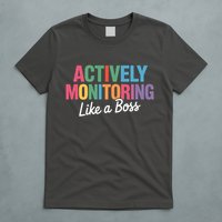 Actively Monitoring Like A Boss State Testing T-Shirt